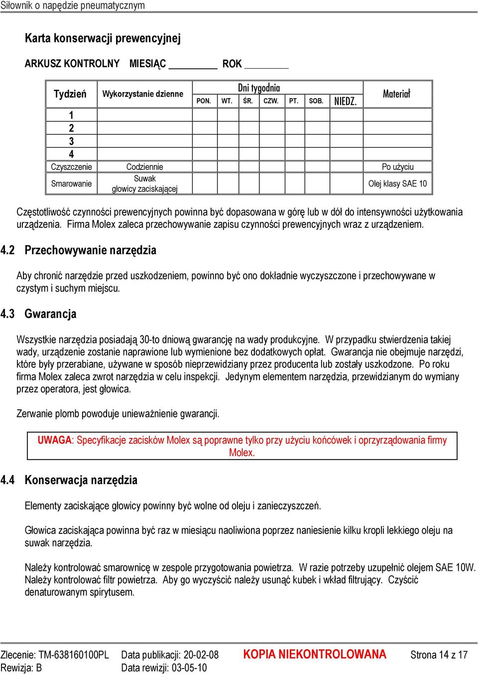 intensywności uŝytkowania urządzenia. Firma Molex zaleca przechowywanie zapisu czynności prewencyjnych wraz z urządzeniem. 4.