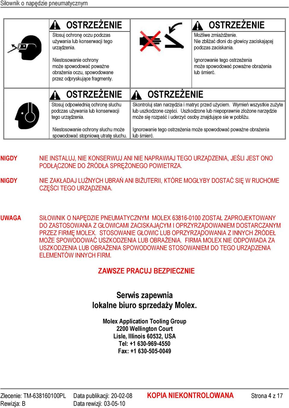 OSTRZEśENIE OSTRZEśENIE MoŜliwe zmiaŝdŝenie. Nie zbliŝać dłoni do głowicy zaciskającej podczas zaciskania. Ignorowanie tego ostrzeŝenia moŝe spowodować powaŝne obraŝenia lub śmierć.