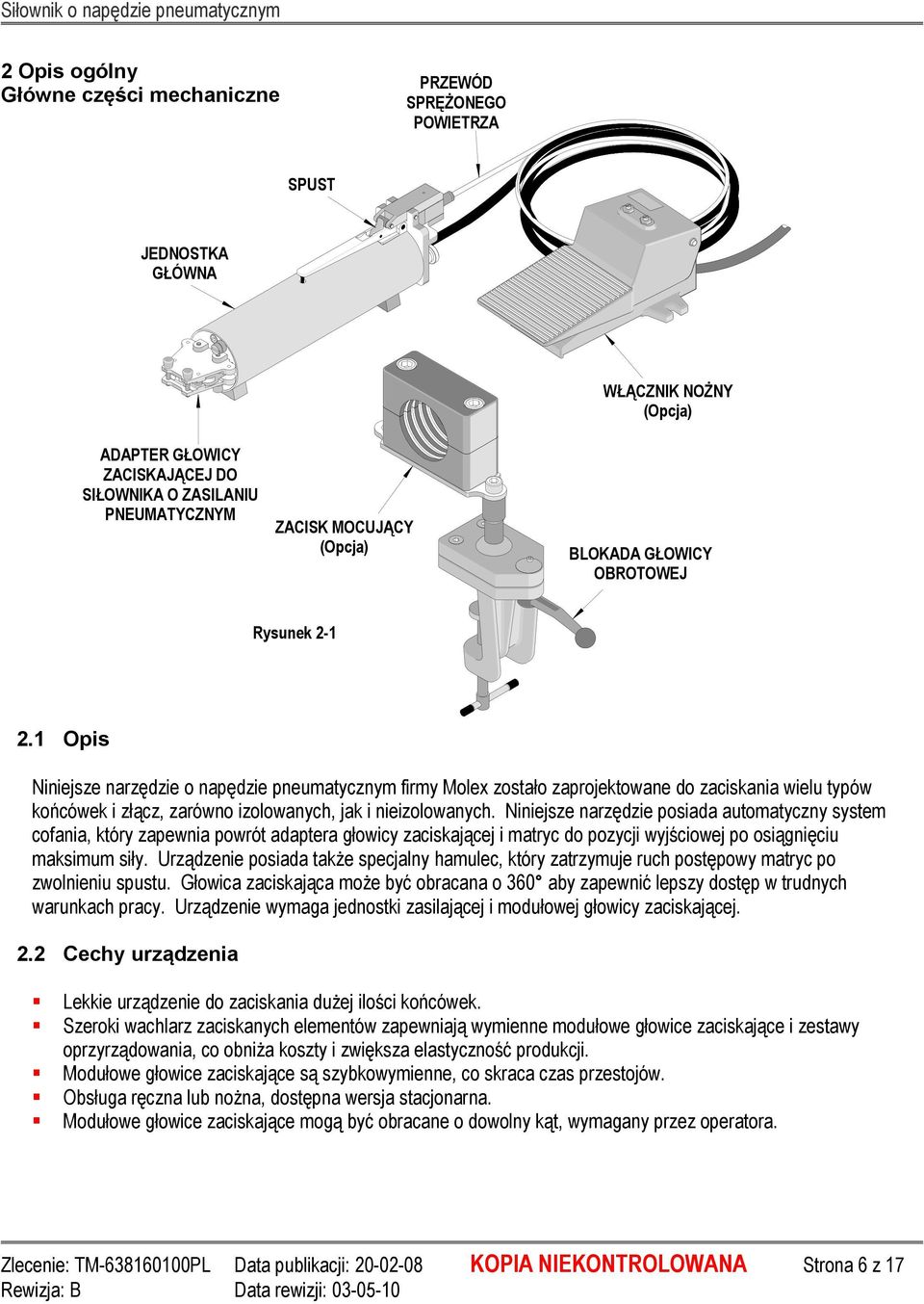 1 Opis Niniejsze narzędzie o napędzie pneumatycznym firmy Molex zostało zaprojektowane do zaciskania wielu typów końcówek i złącz, zarówno izolowanych, jak i nieizolowanych.