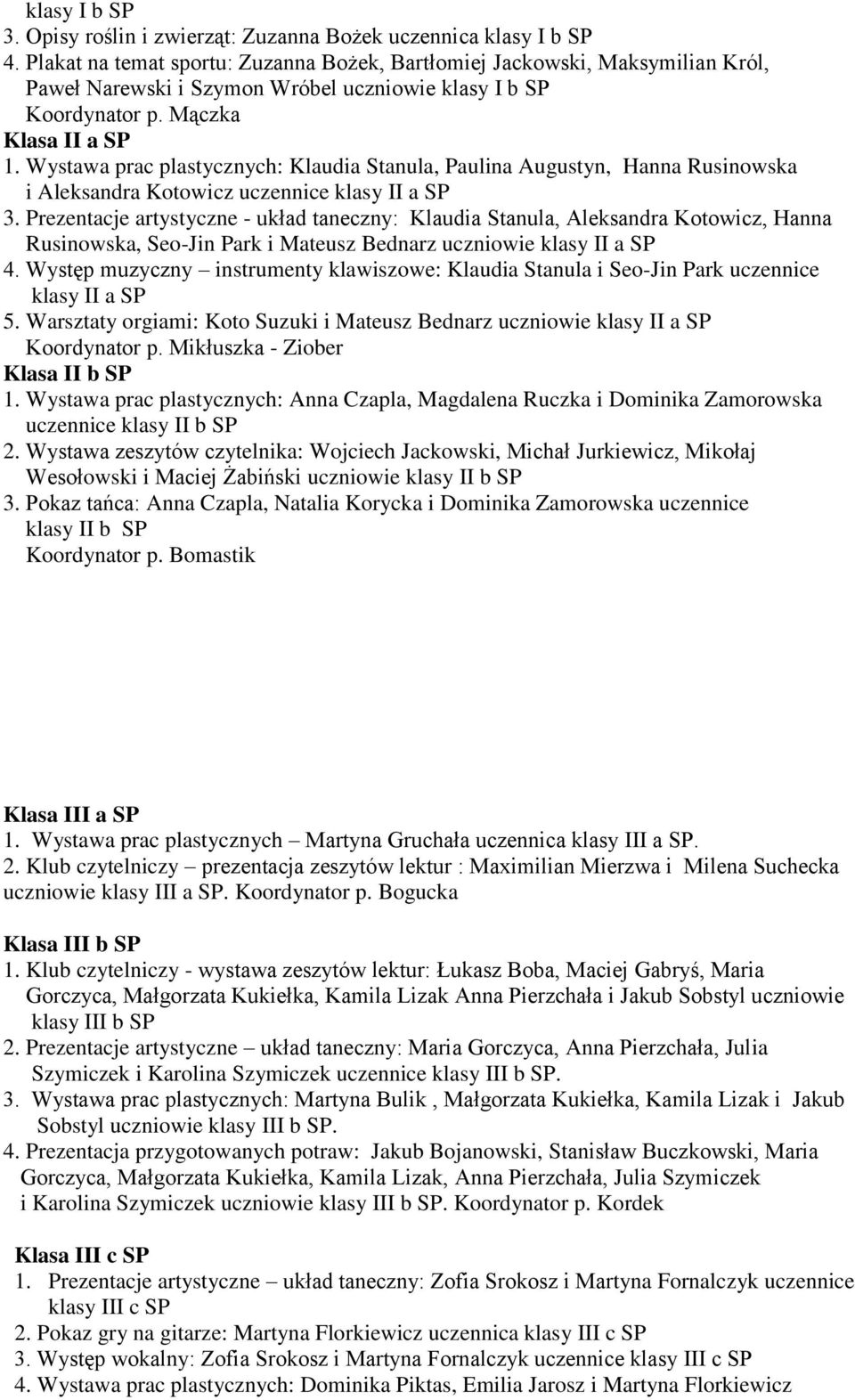 Wystawa prac plastycznych: Klaudia Stanula, Paulina Augustyn, Hanna Rusinowska i Aleksandra Kotowicz uczennice klasy II a SP 3.