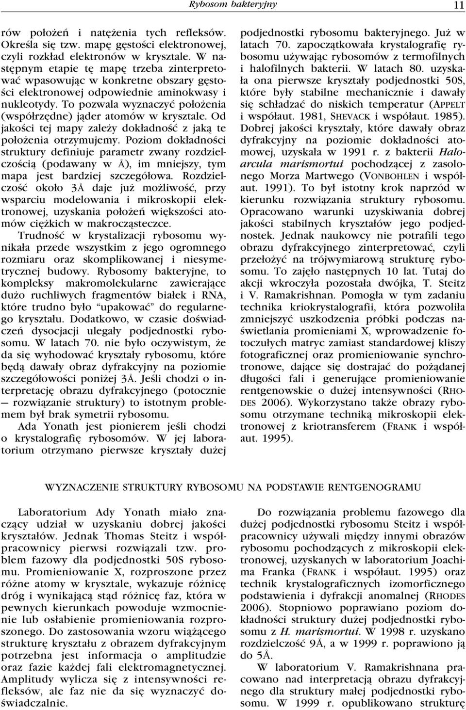 To pozwala wyznaczyć położenia (współrzędne) jąder atomów w krysztale. Od jakości tej mapy zależy dokładność z jaką te położenia otrzymujemy.