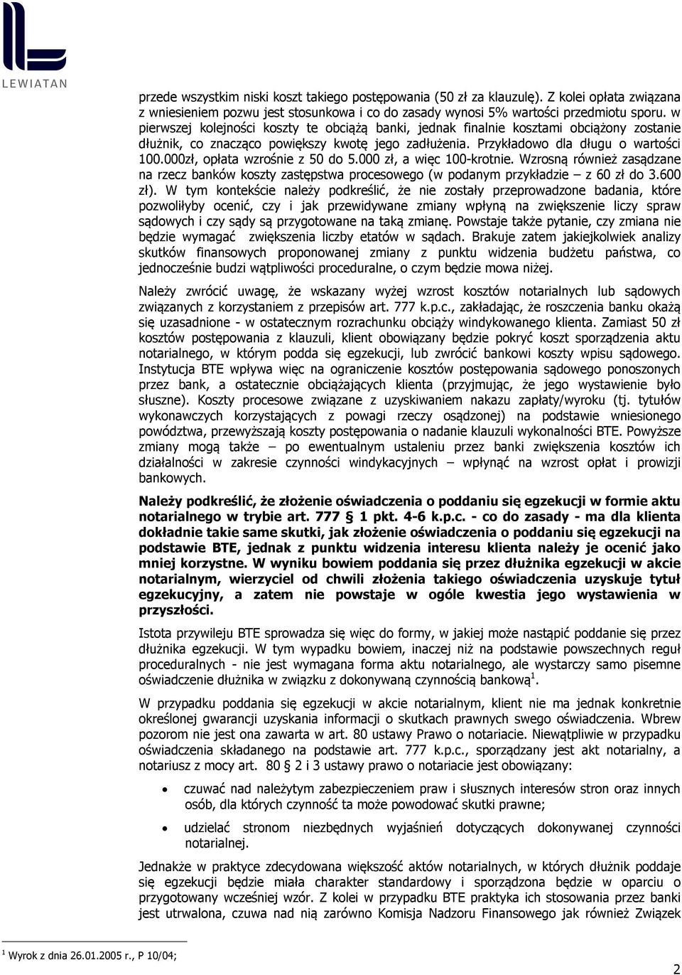 000zł, opłata wzrośnie z 50 do 5.000 zł, a więc 100-krotnie. Wzrosną również zasądzane na rzecz banków koszty zastępstwa procesowego (w podanym przykładzie z 60 zł do 3.600 zł).