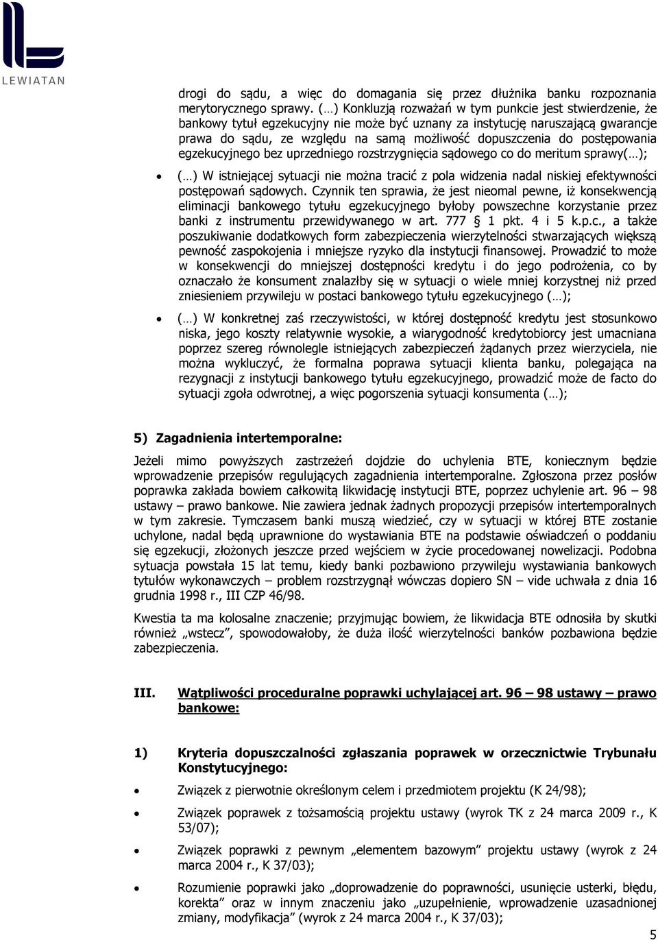 do postępowania egzekucyjnego bez uprzedniego rozstrzygnięcia sądowego co do meritum sprawy( ); ( ) W istniejącej sytuacji nie można tracić z pola widzenia nadal niskiej efektywności postępowań