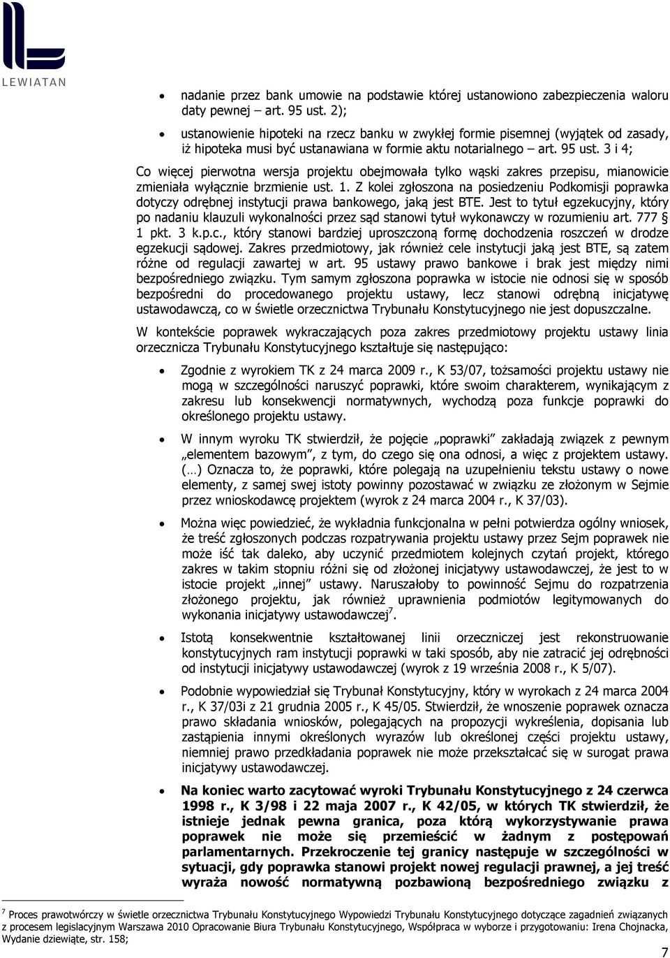 3 i 4; Co więcej pierwotna wersja projektu obejmowała tylko wąski zakres przepisu, mianowicie zmieniała wyłącznie brzmienie ust. 1.