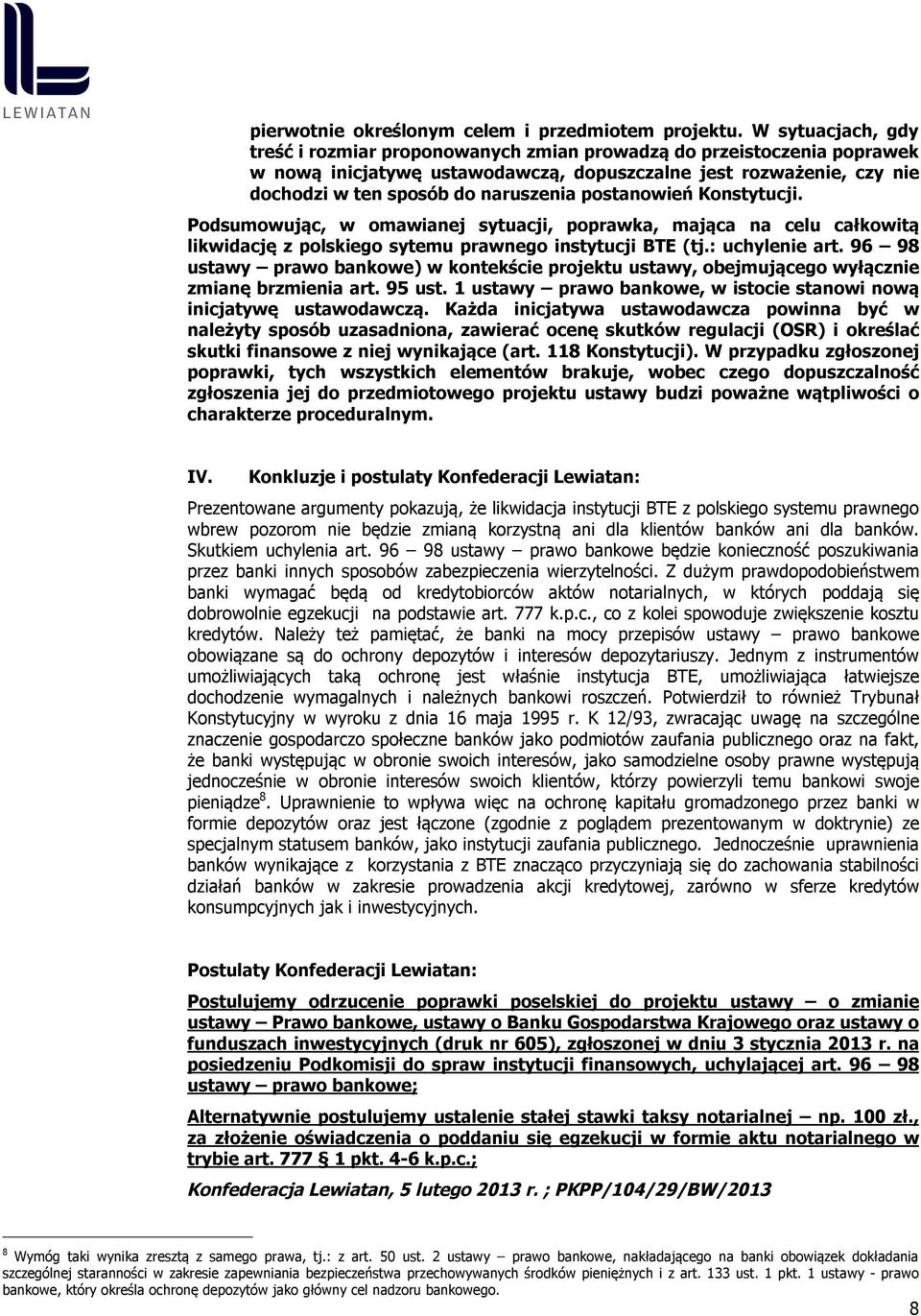 postanowień Konstytucji. Podsumowując, w omawianej sytuacji, poprawka, mająca na celu całkowitą likwidację z polskiego sytemu prawnego instytucji BTE (tj.: uchylenie art.