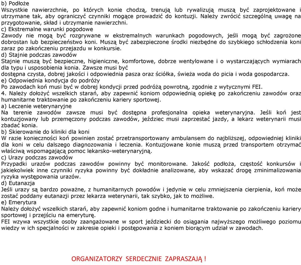 c) Ekstremalne warunki pogodowe Zawody nie mogą być rozgrywane w ekstremalnych warunkach pogodowych, jeśli mogą być zagrożone dobrostan lub bezpieczeństwo koni.