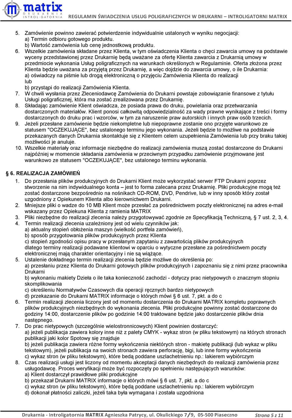 umowy w przedmiocie wykonania Usług poligraficznych na warunkach określonych w Regulaminie.