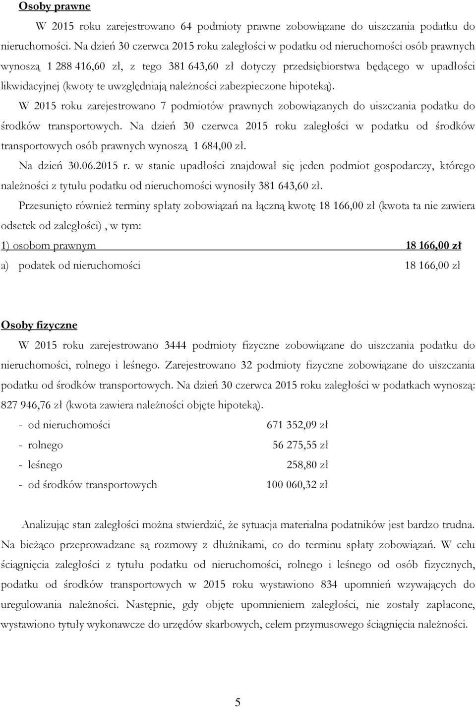 uwzględniają należności zabezpieczone hipoteką). W 2015 roku zarejestrowano 7 podmiotów prawnych zobowiązanych do uiszczania podatku do środków transportowych.