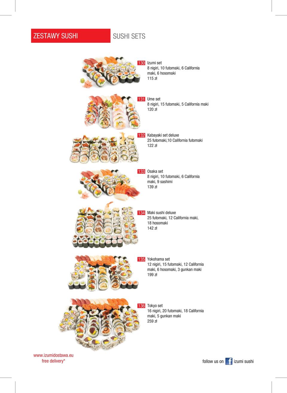 9 sashimi 13 134 Maki sushi deluxe 25 futomaki, 12 California maki, 18 hosomaki 142 zł 135 Yokohama set 12 nigiri, 15 futomaki, 12