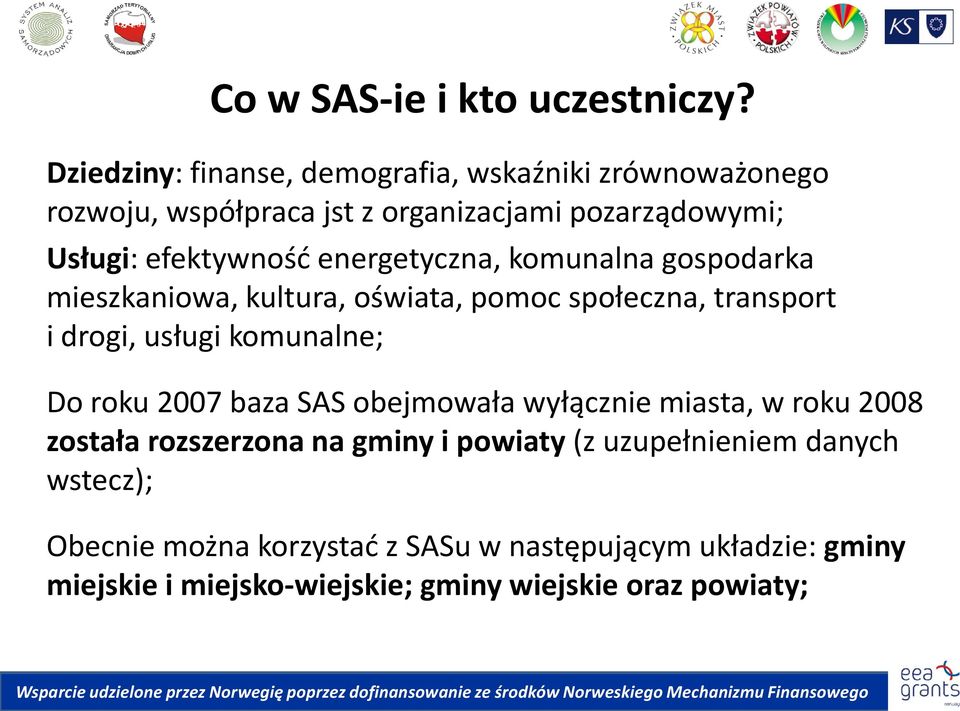 energetyczna, komunalna gospodarka mieszkaniowa, kultura, oświata, pomoc społeczna, transport i drogi, usługi komunalne; Do roku 2007