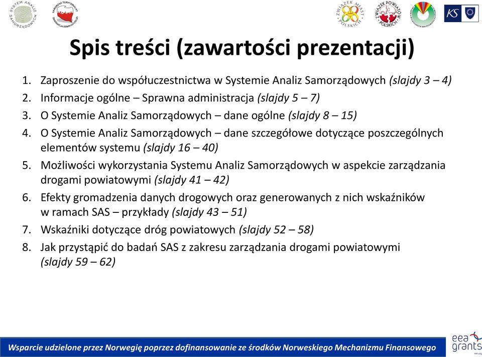 Możliwości wykorzystania Systemu Analiz Samorządowych w aspekcie zarządzania drogami powiatowymi (slajdy 41 42) 6.