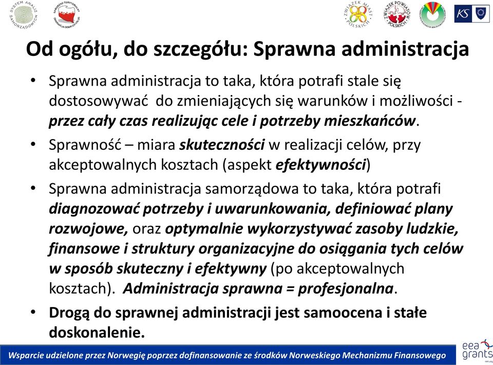 Sprawnośd miara skuteczności w realizacji celów, przy akceptowalnych kosztach (aspekt efektywności) Sprawna administracja samorządowa to taka, która potrafi diagnozowad potrzeby