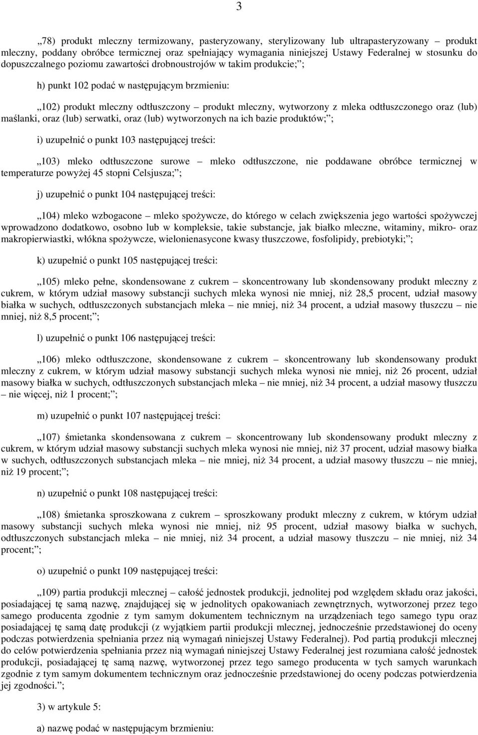 odtłuszczonego oraz (lub) maślanki, oraz (lub) serwatki, oraz (lub) wytworzonych na ich bazie produktów; ; i) uzupełnić o punkt 103 następującej treści: 103) mleko odtłuszczone surowe mleko