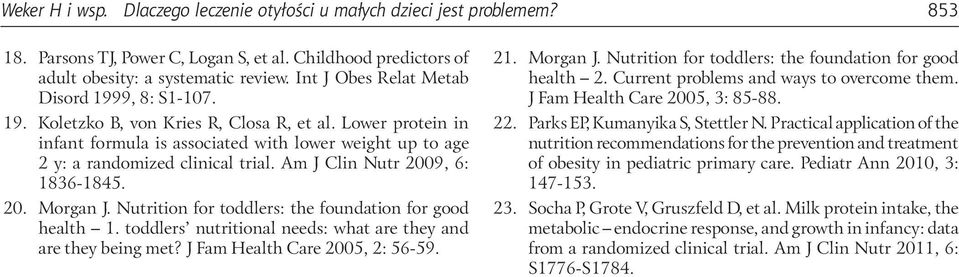 Am J Clin Nutr 2009, 6: 1836 1845. 20. Morgan J. Nutrition for toddlers: the foundation for good health 1. toddlers nutritional needs: what are they and are they being met?