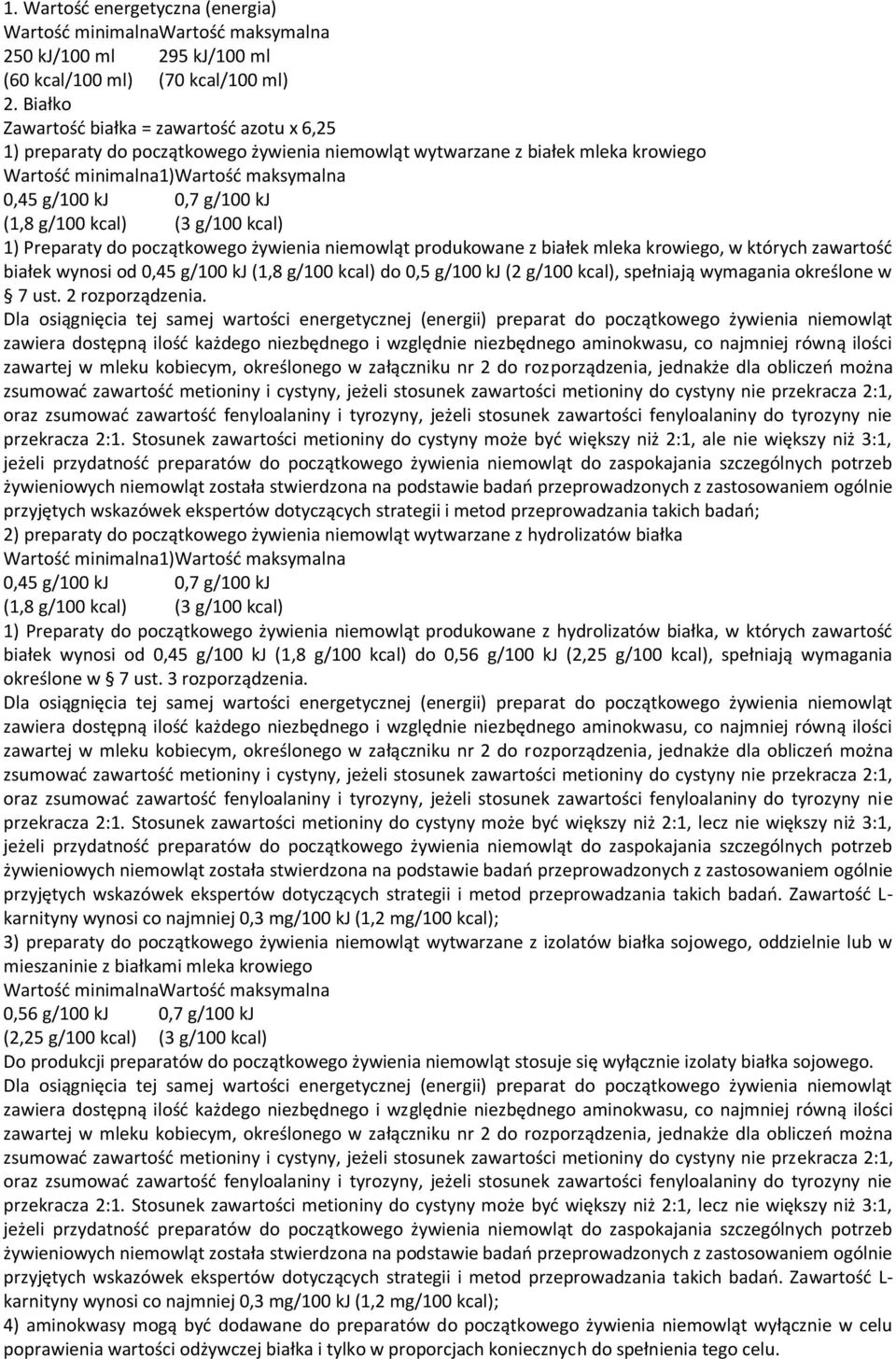 (1,8 g/100 kcal) (3 g/100 kcal) 1) Preparaty do początkowego żywienia niemowląt produkowane z białek mleka krowiego, w których zawartość białek wynosi od 0,45 g/100 kj (1,8 g/100 kcal) do 0,5 g/100