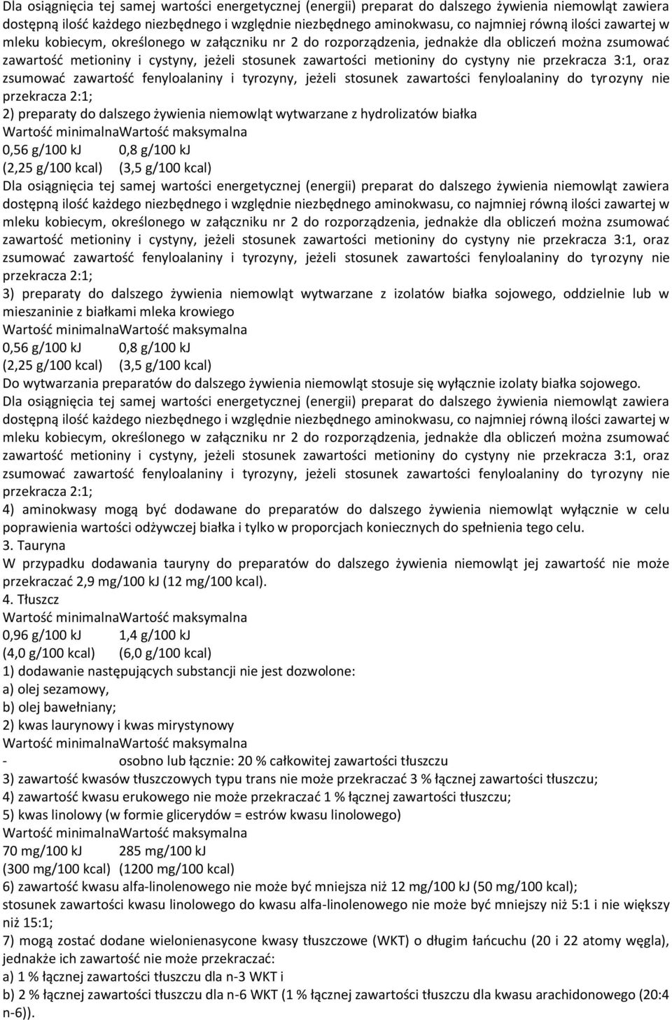 nie przekracza 3:1, oraz zsumować zawartość fenyloalaniny i tyrozyny, jeżeli stosunek zawartości fenyloalaniny do tyrozyny nie przekracza 2:1; 2) preparaty do dalszego żywienia niemowląt wytwarzane z
