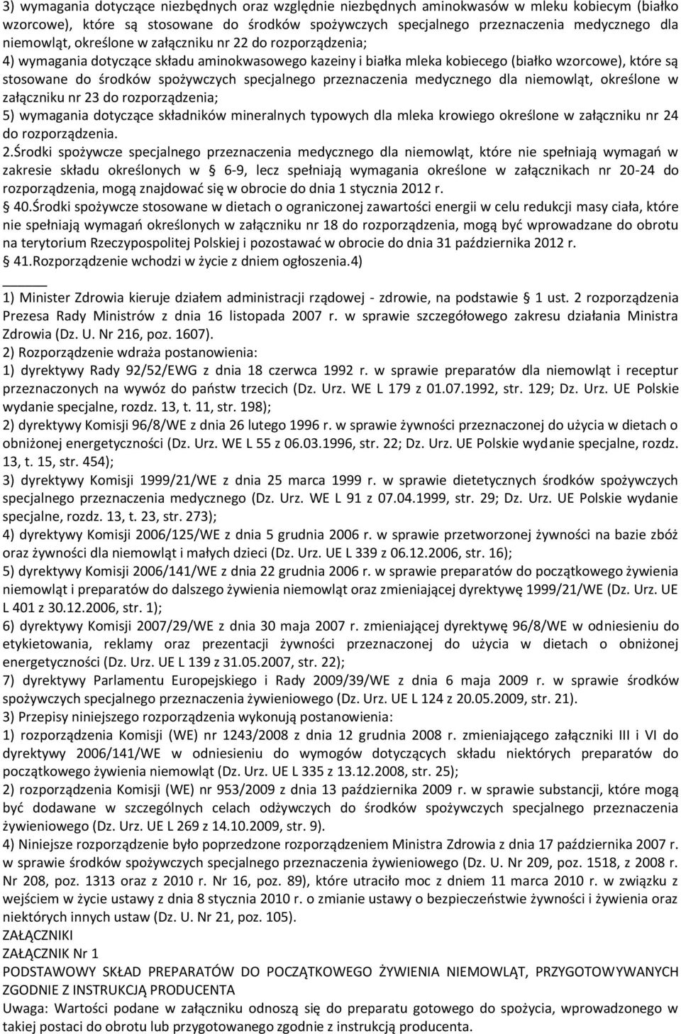 specjalnego przeznaczenia medycznego dla niemowląt, określone w załączniku nr 23 do rozporządzenia; 5) wymagania dotyczące składników mineralnych typowych dla mleka krowiego określone w załączniku nr