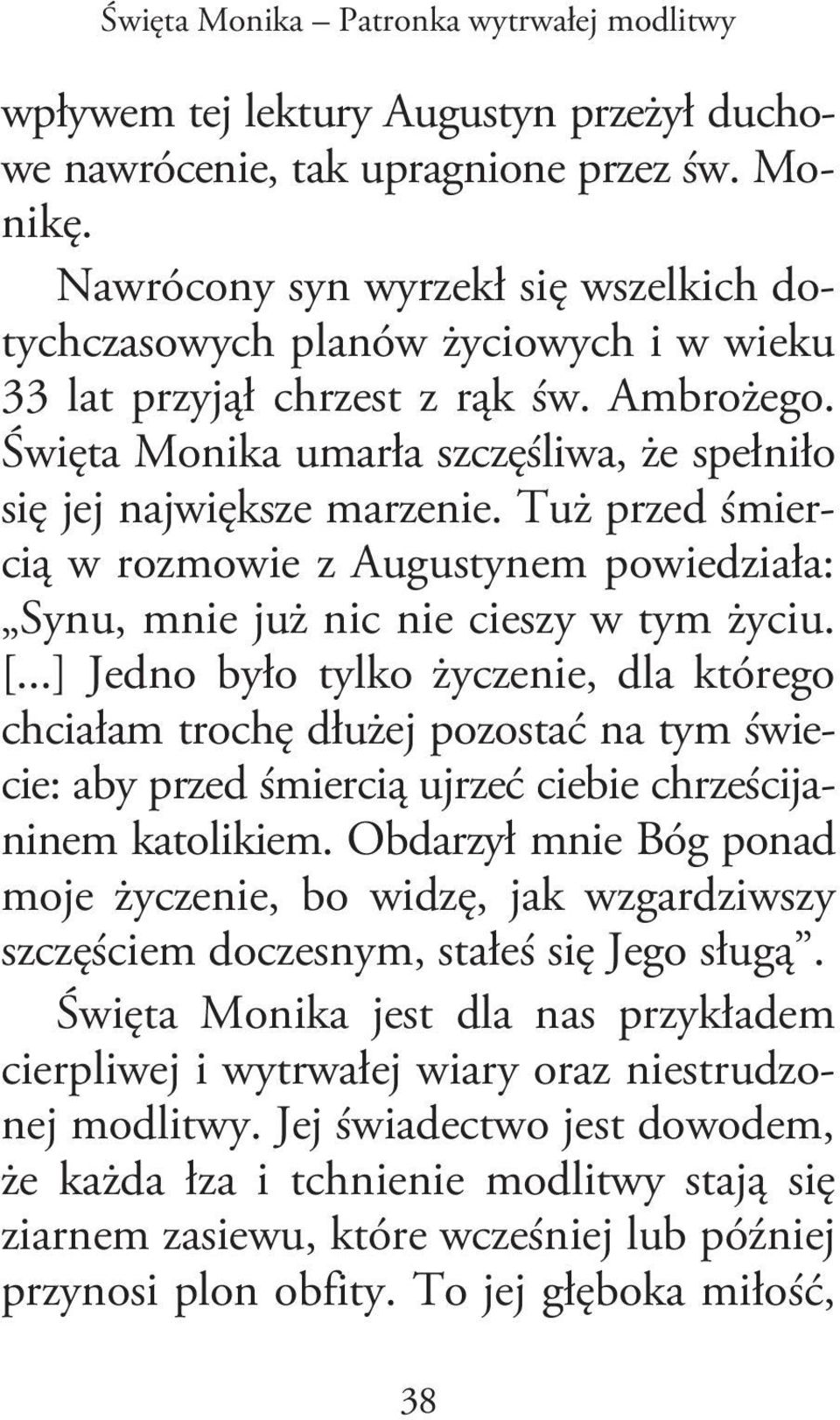 Tuż przed śmiercią w rozmowie z Augustynem powiedziała: Synu, mnie już nic nie cieszy w tym życiu. [.