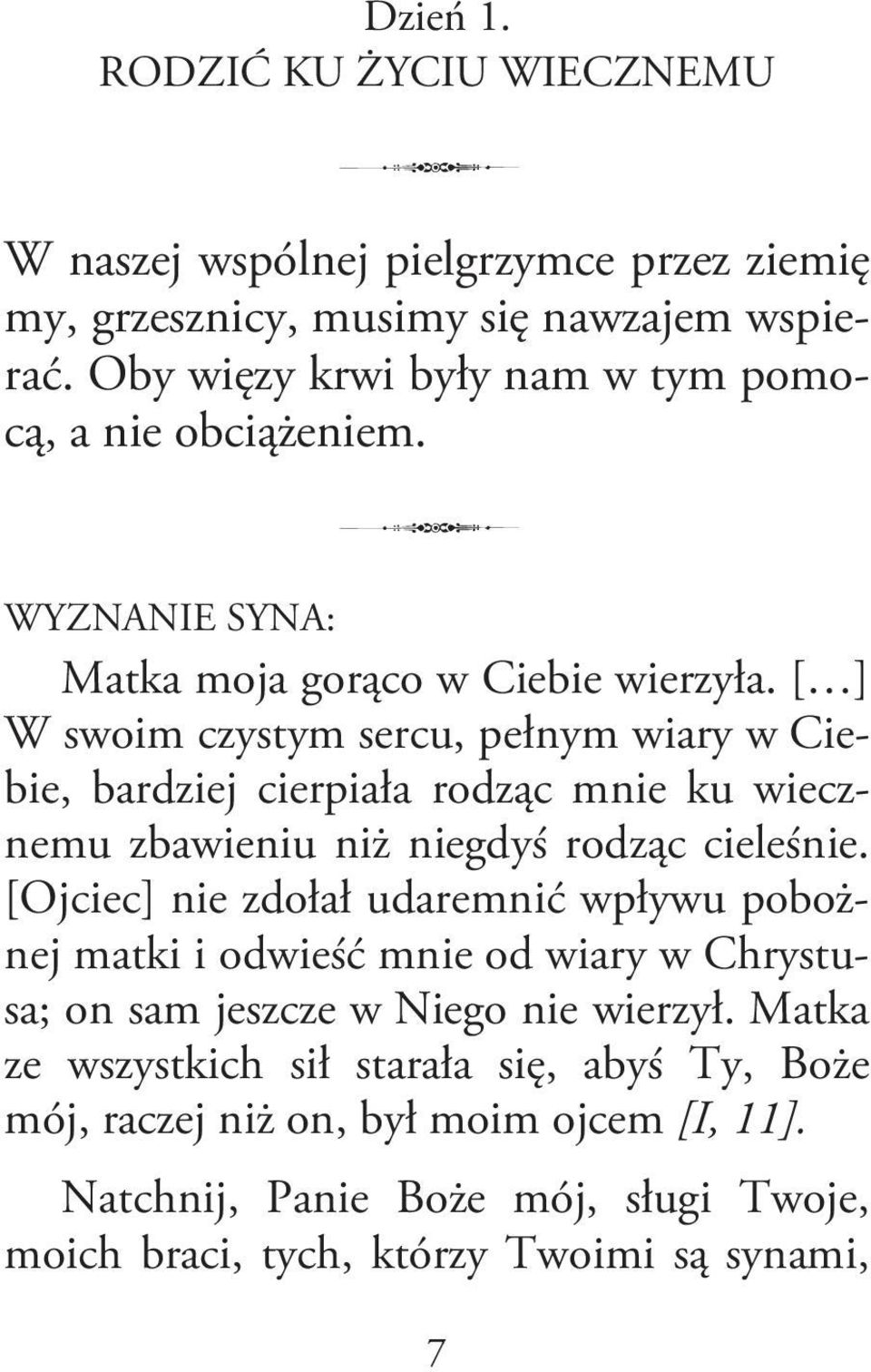 [ ] W swoim czystym sercu, pełnym wiary w Ciebie, bardziej cierpiała rodząc mnie ku wiecznemu zbawieniu niż niegdyś rodząc cieleśnie.