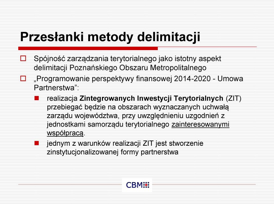 Terytorialnych (ZIT) przebiegać będzie na obszarach wyznaczanych uchwałą zarządu województwa, przy uwzględnieniu uzgodnień z