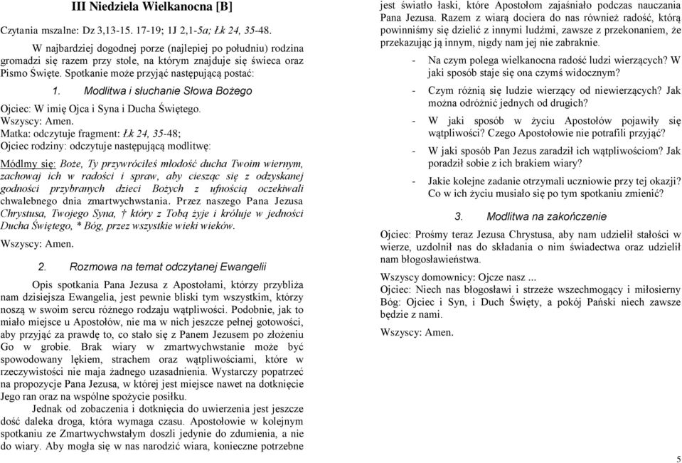 z ufnością oczekiwali chwalebnego dnia zmartwychwstania. Przez naszego Pana Jezusa Chrystusa, Twojego Syna, który z Tobą żyje i króluje w jedności Ducha Świętego, * Bóg, przez wszystkie wieki wieków.