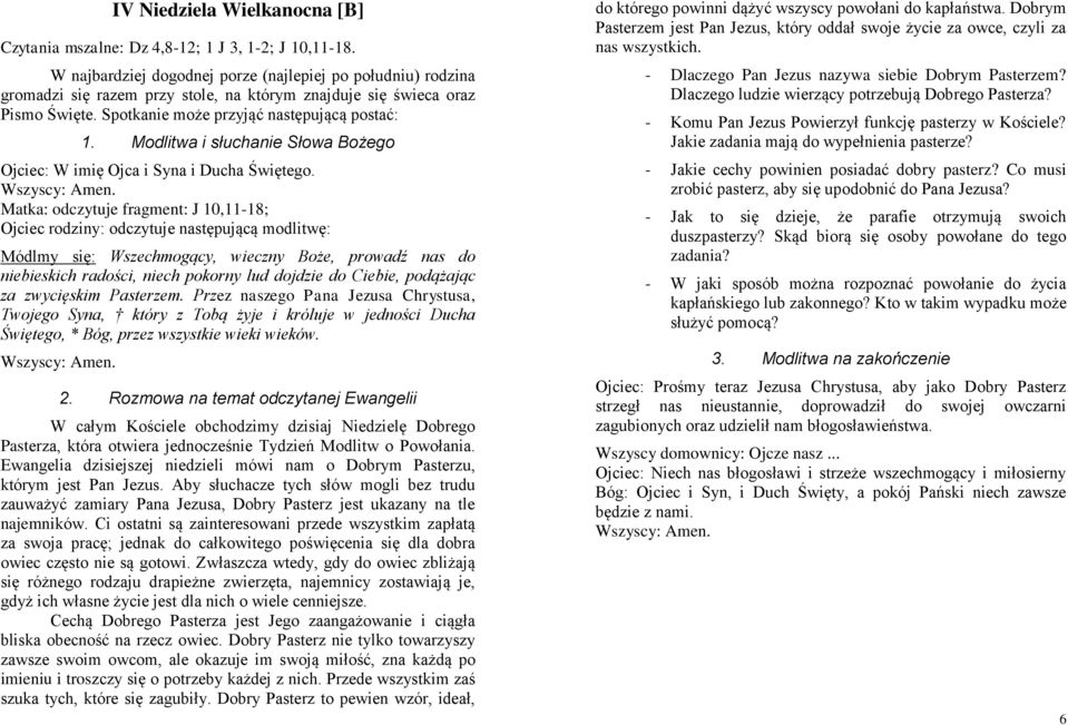 Przez naszego Pana Jezusa Chrystusa, Twojego Syna, który z Tobą żyje i króluje w jedności Ducha Świętego, * Bóg, przez wszystkie wieki wieków.