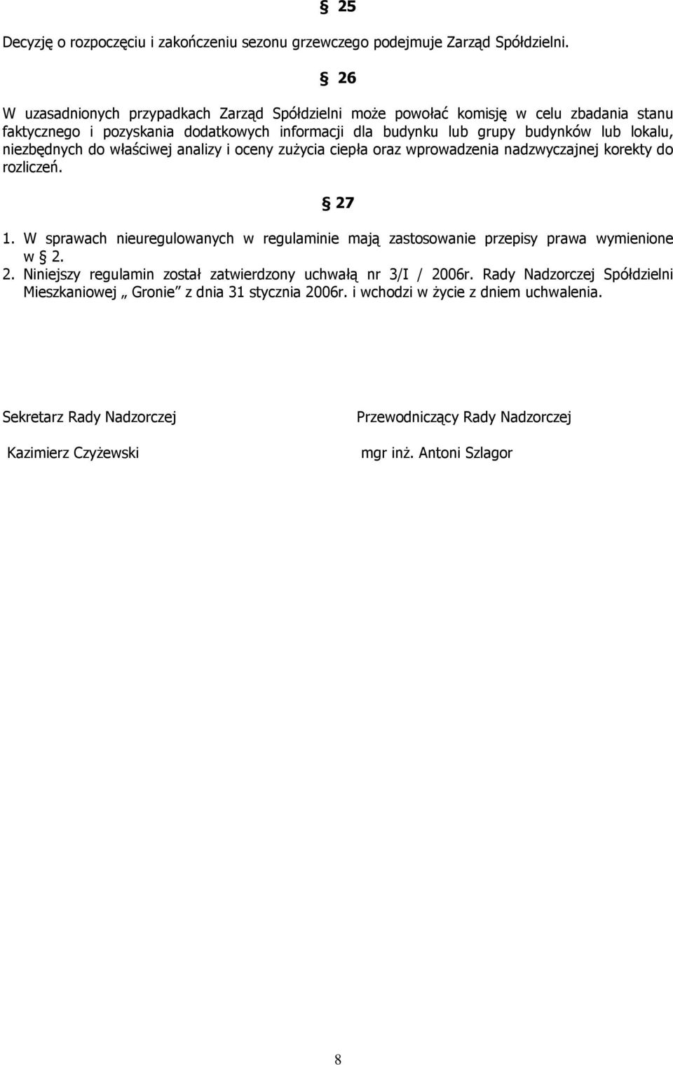 niezbędnych do właściwej analizy i oceny zuŝycia ciepła oraz wprowadzenia nadzwyczajnej korekty do rozliczeń. 27 1.