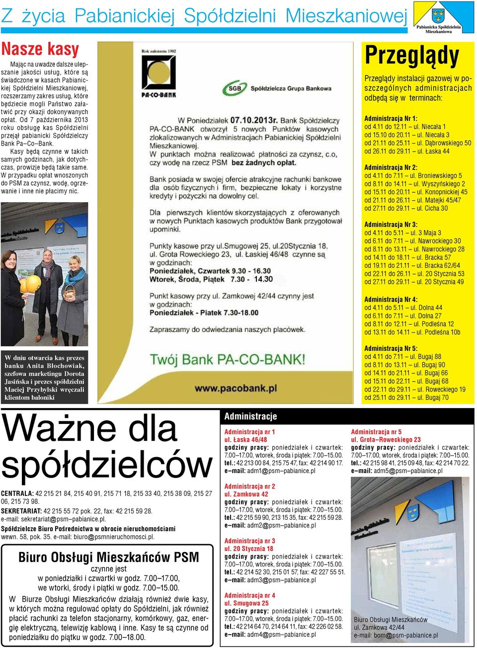 Kasy będą czynne w takich samych godzinach, jak dotychczas, prowizje będą takie same. W przypadku opłat wnoszonych do PSM za czynsz, wodę, ogrzewanie i inne nie płacimy nic.
