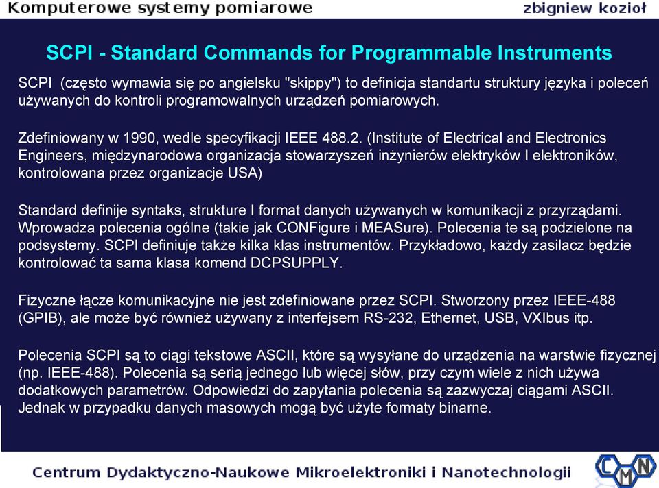 (Institute of Electrical and Electronics Engineers, międzynarodowa organizacja stowarzyszeń inżynierów elektryków I elektroników, kontrolowana przez organizacje USA) Standard definije syntaks,