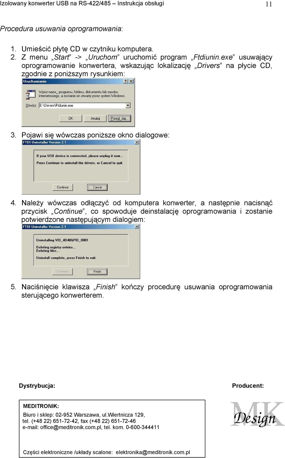 Należy wówczas odłączyć od komputera konwerter, a następnie nacisnąć przycisk Continue, co spowoduje deinstalację oprogramowania i zostanie potwierdzone następującym dialogiem: 5.