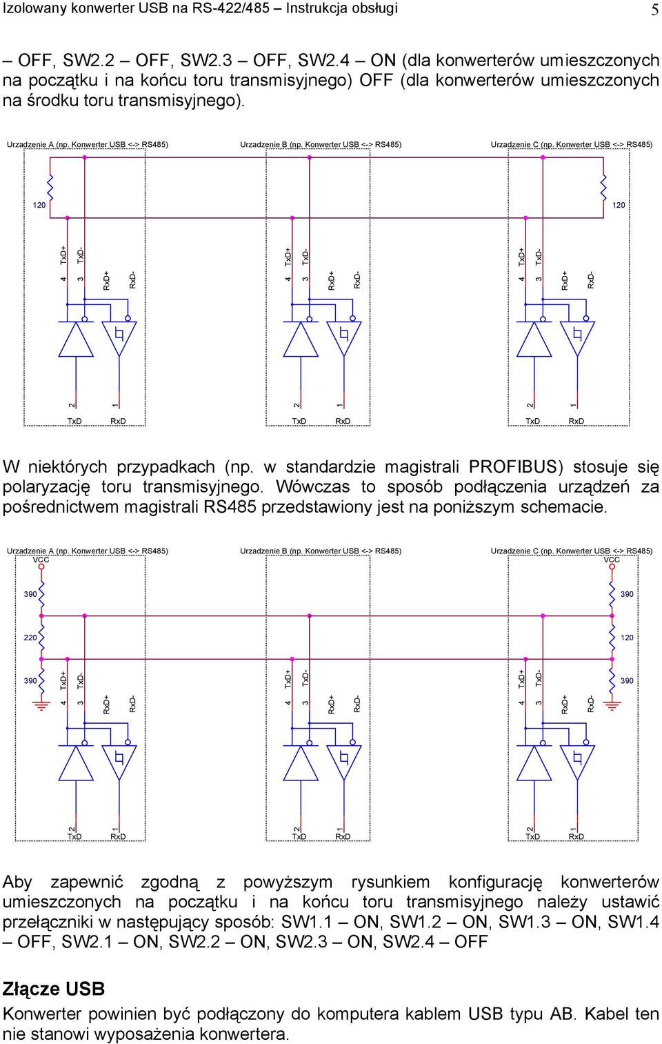 Konwerter USB <-> RS85) Urzadzenie B (np. Konwerter USB <-> RS85) Urzadzenie C (np. Konwerter USB <-> RS85) 0 0 + + - + - - + - + - + - W niektórych przypadkach (np.