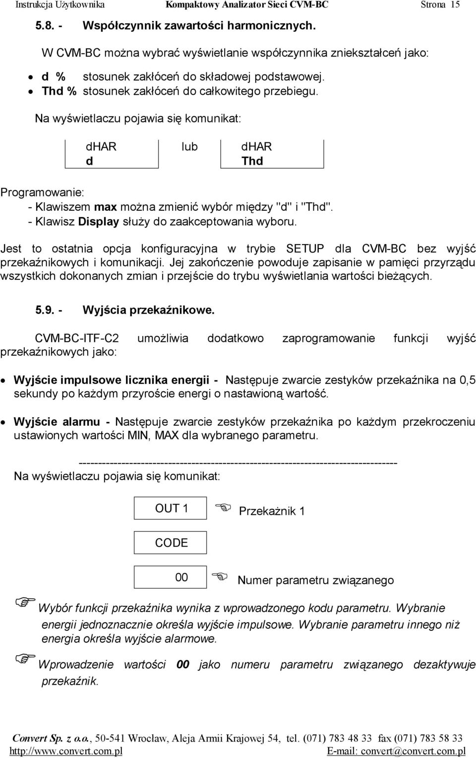 Na wyświetlaczu pojawia się komunikat: dhar lub dhar d Thd Programowanie: - Klawiszem max można zmienić wybór między "d" i "Thd". - Klawisz Display służy do zaakceptowania wyboru.