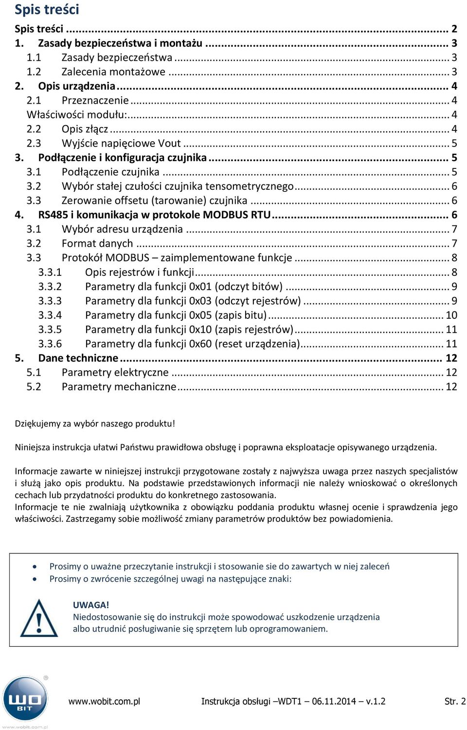 3 Zerowanie offsetu (tarowanie) czujnika... 6 4. S485 i komunikacja w protokole MODBUS TU... 6 3.1 Wybór adresu urządzenia... 7 3.2 Format danych... 7 3.3 Protokół MODBUS zaimplementowane funkcje.