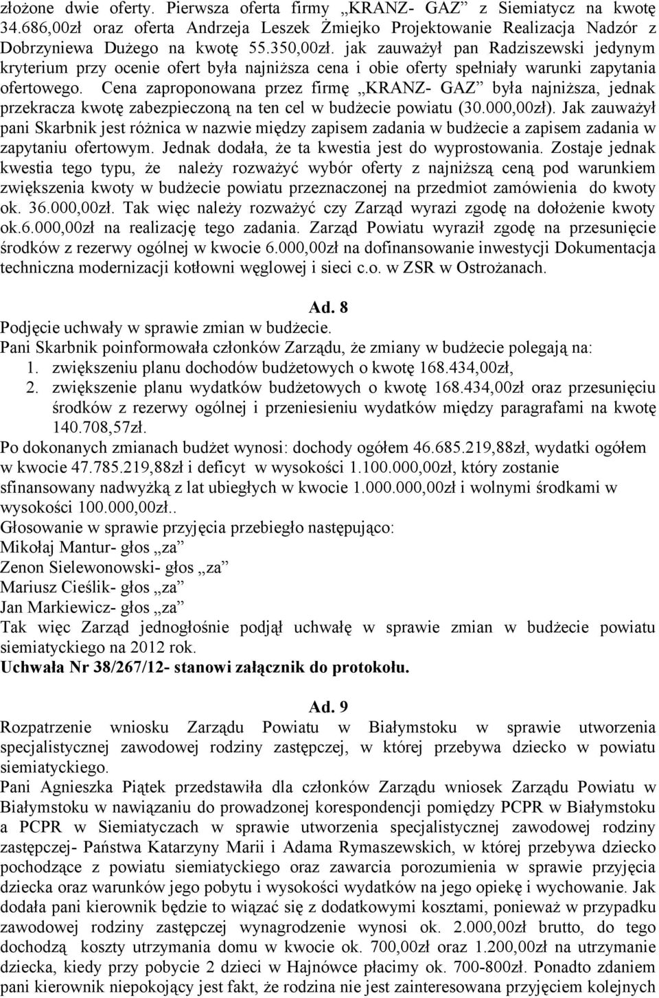 Cena zaproponowana przez firmę KRANZ- GAZ była najniższa, jednak przekracza kwotę zabezpieczoną na ten cel w budżecie powiatu (30.000,00zł).