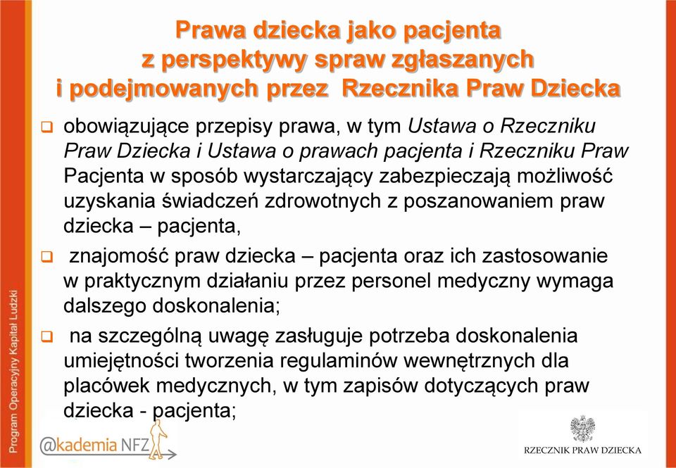 praw dziecka pacjenta, znajomość praw dziecka pacjenta oraz ich zastosowanie w praktycznym działaniu przez personel medyczny wymaga dalszego doskonalenia; na