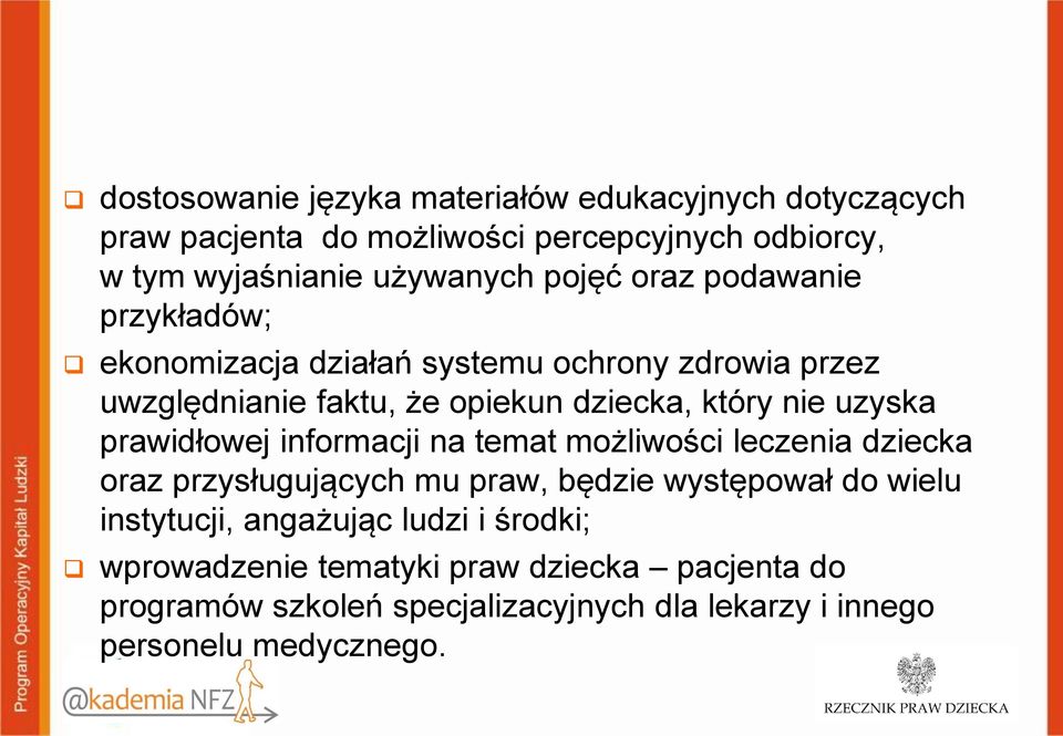 uzyska prawidłowej informacji na temat możliwości leczenia dziecka oraz przysługujących mu praw, będzie występował do wielu instytucji,