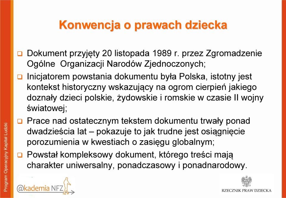 wskazujący na ogrom cierpień jakiego doznały dzieci polskie, żydowskie i romskie w czasie II wojny światowej; Prace nad ostatecznym tekstem