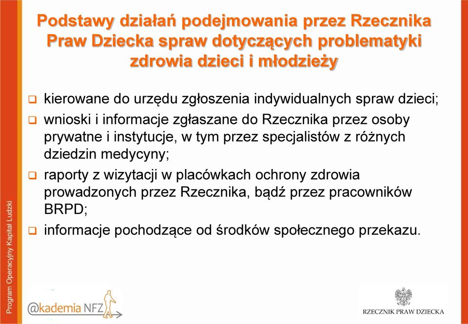 prywatne i instytucje, w tym przez specjalistów z różnych dziedzin medycyny; raporty z wizytacji w placówkach ochrony