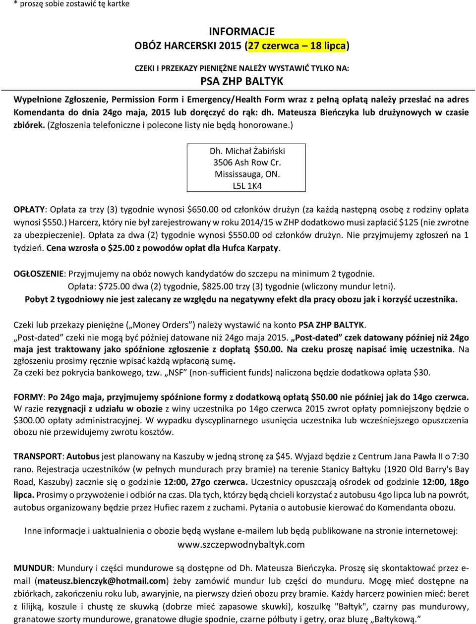 (Zgłoszenia telefoniczne i polecone listy nie będą honorowane.) Dh. Michał Żabiński 3506 Ash Row Cr. Mississauga, ON. L5L 1K4 OPŁATY: Opłata za trzy (3) tygodnie wynosi $650.