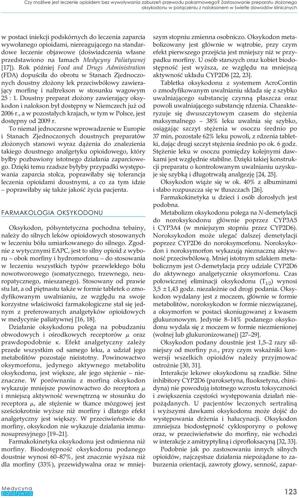 standardowe leczenie objawowe (doświadczenia własne przedstawiono na łamach Medycyny Paliatywnej [17]).