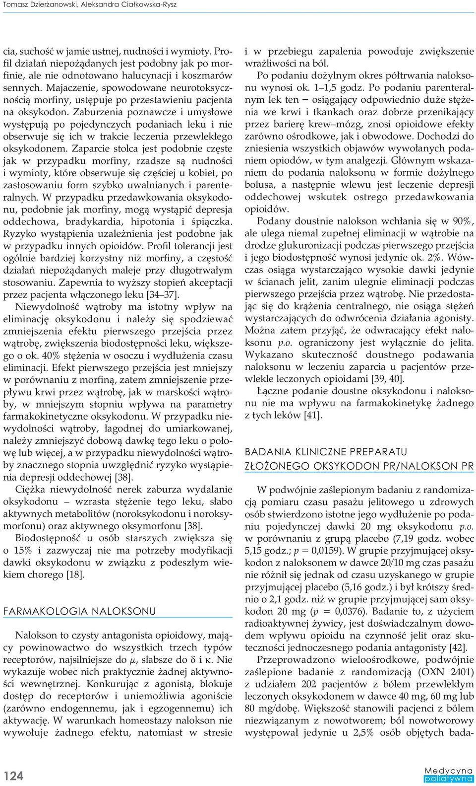 Majaczenie, spowodowane neurotoksycznością morfiny, ustępuje po przestawieniu pacjenta na oksykodon.