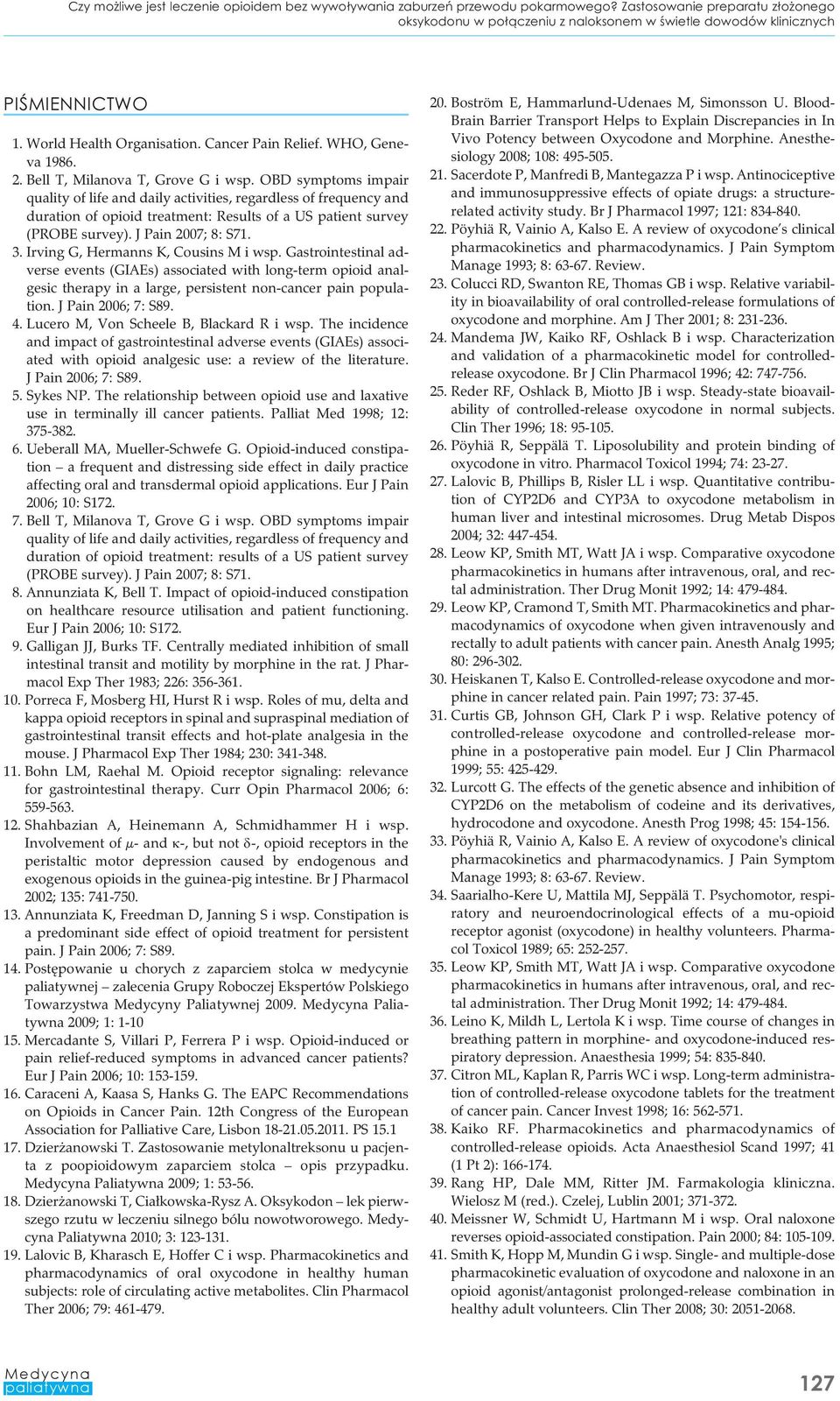 OBD symptoms impair quality of life and daily activities, regardless of frequency and duration of opioid treatment: Results of a US patient survey (PROBE survey). J Pain 2007; 8: S71. 3.