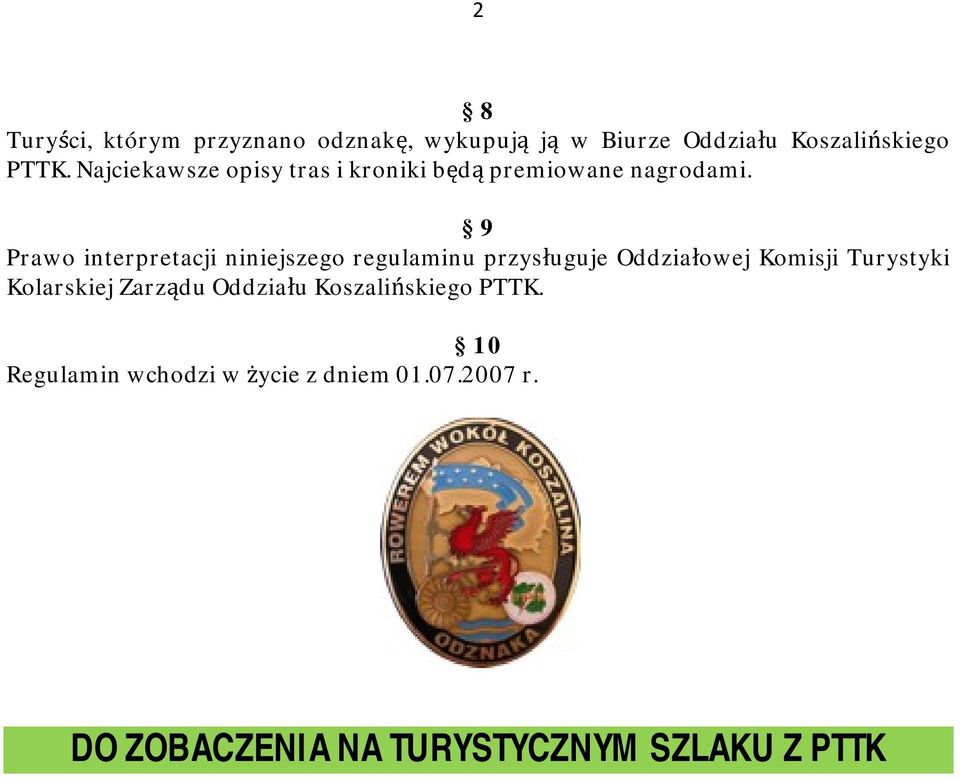 9 Prawo interpretacji niniejszego regulaminu przysługuje Oddziałowej Komisji Turystyki