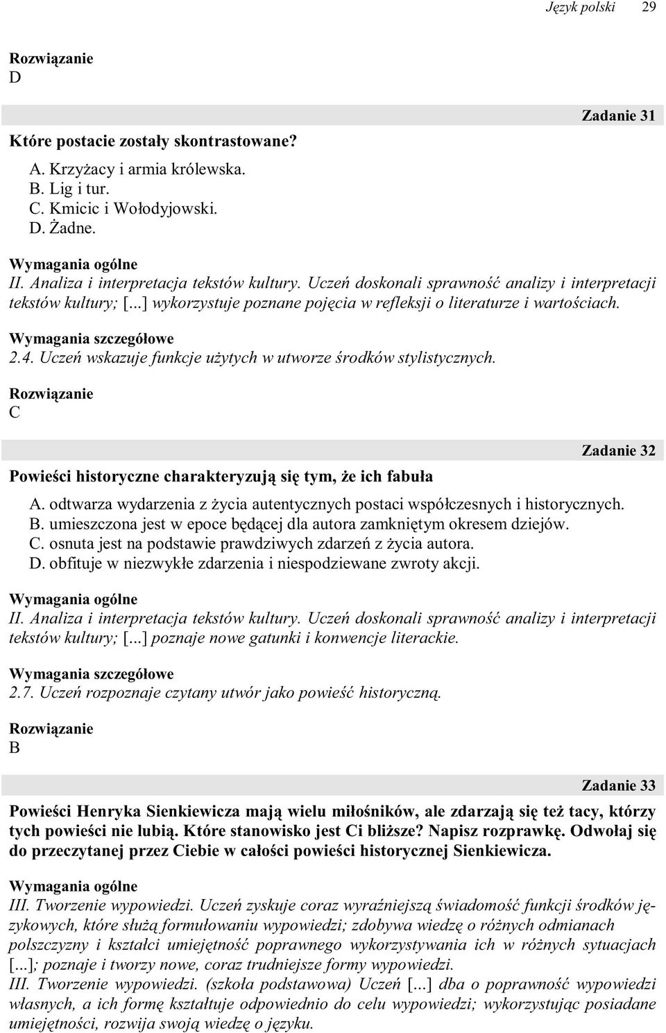 C Powieści historyczne charakteryzują się tym, że ich fabuła Zadanie 32 A. odtwarza wydarzenia z życia autentycznych postaci współczesnych i historycznych. B.