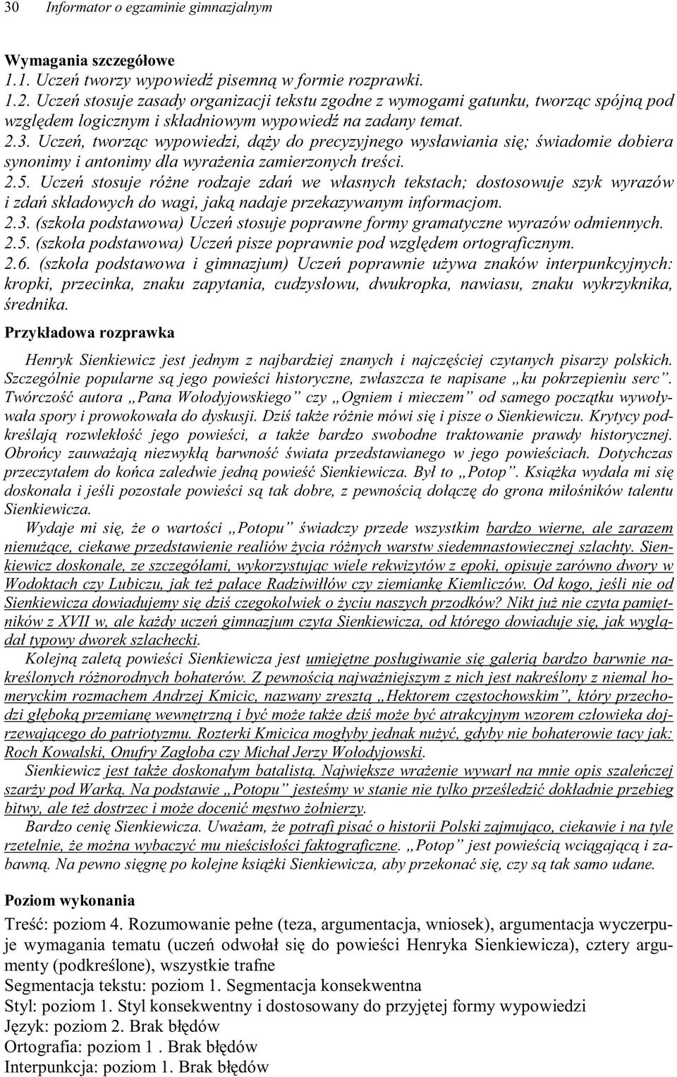 Uczeń, tworząc wypowiedzi, dąży do precyzyjnego wysławiania się; świadomie dobiera synonimy i antonimy dla wyrażenia zamierzonych treści. 2.5.
