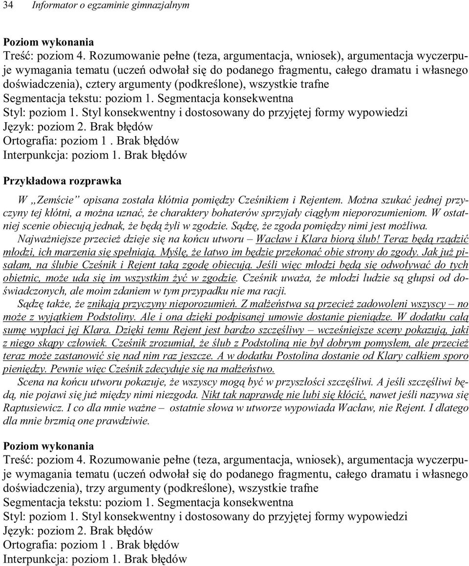 (podkreślone), wszystkie trafne Segmentacja tekstu: poziom 1. Segmentacja konsekwentna Styl: poziom 1. Styl konsekwentny i dostosowany do przyjętej formy wypowiedzi Język: poziom 2.