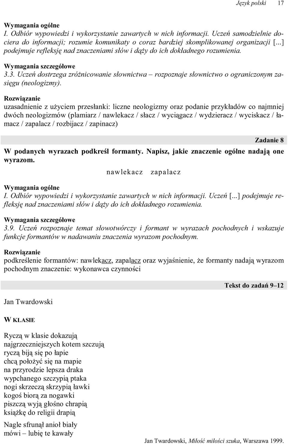 uzasadnienie z użyciem przesłanki: liczne neologizmy oraz podanie przykładów co najmniej dwóch neologizmów (plamiarz / nawlekacz / słacz / wyciągacz / wydzieracz / wyciskacz / łamacz / zapalacz /