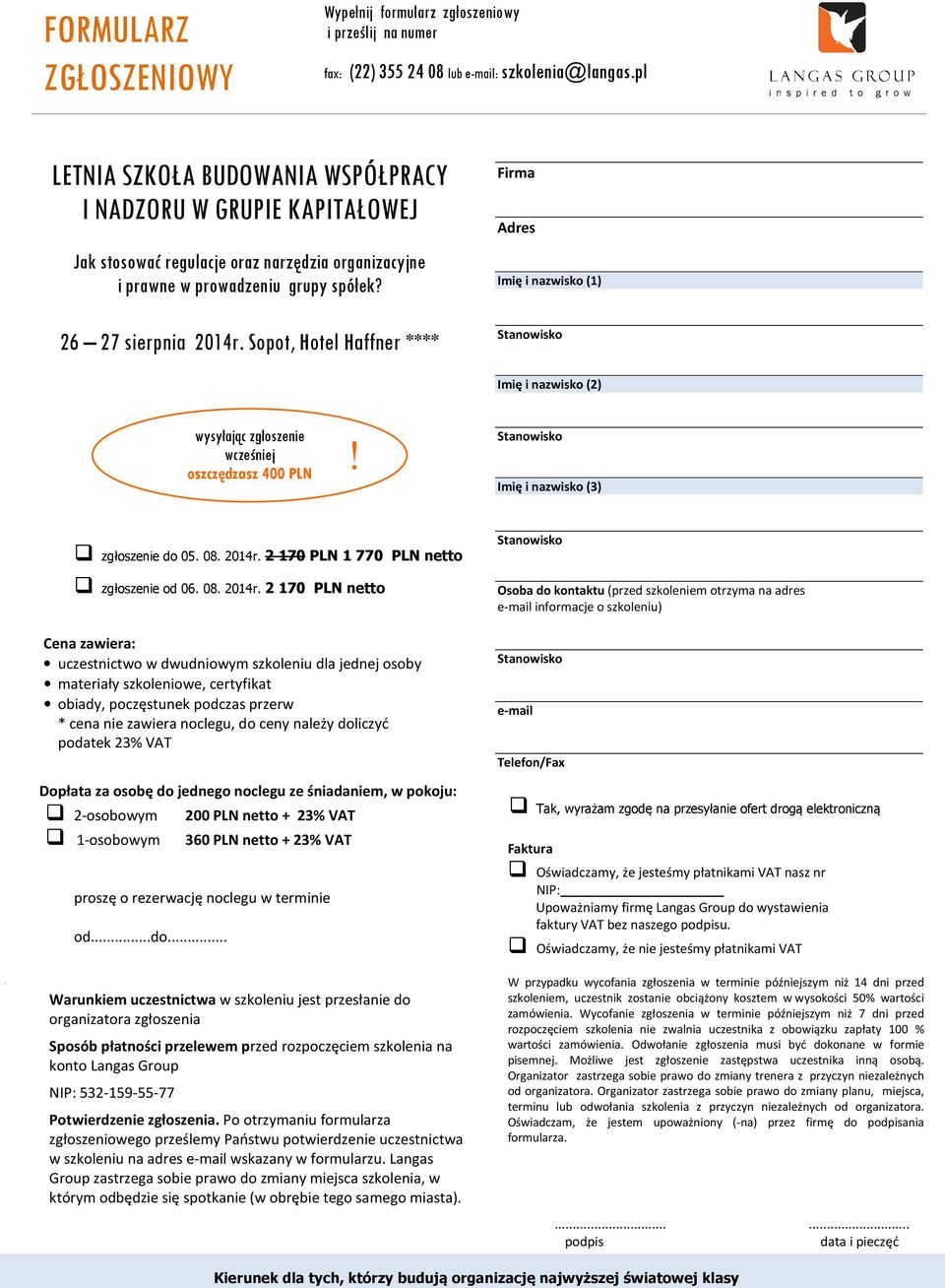 Sopot, Hotel Haffner **** Firma Adres Imię i nazwisko (1) Imię i nazwisko (2) wysyłając zgłoszenie wcześniej! oszczędzasz 400 PLN Imię i nazwisko (3) zgłoszenie do 05. 08. 2014r.