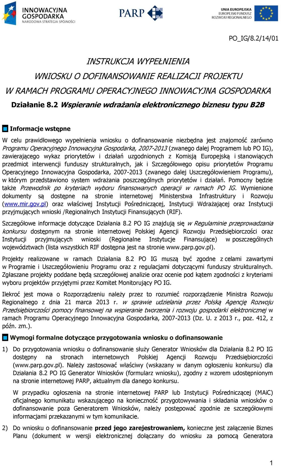 Gospodarka, 2007-2013 (zwanego dalej Programem lub PO IG), zawierającego wykaz priorytetów i działań uzgodnionych z Komisją Europejską i stanowiących przedmiot interwencji funduszy strukturalnych,