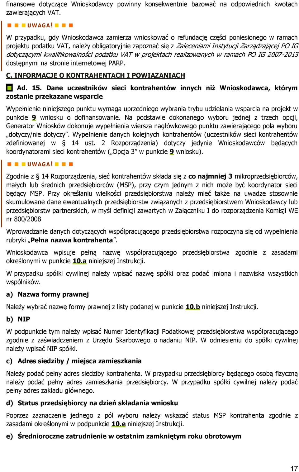 dotyczącymi kwalifikowalności podatku VAT w projektach realizowanych w ramach PO IG 2007-2013 dostępnymi na stronie internetowej PARP. C. INFORMACJE O KONTRAHENTACH I POWIĄZANIACH Ad. 15.